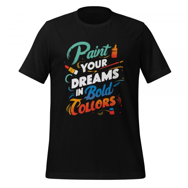 Paint Your Dreams in Bold Colors T-shirt - Image 2
