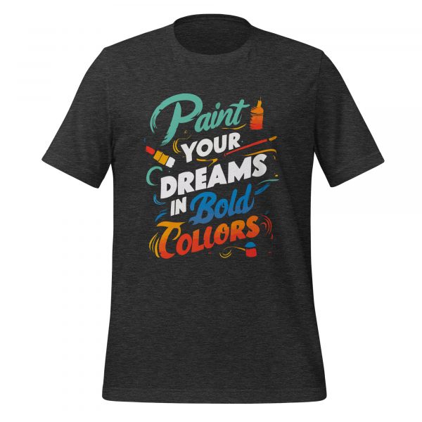 Paint Your Dreams in Bold Colors T-shirt - Image 4