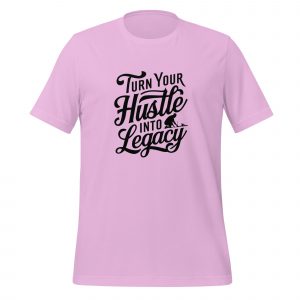 Turn Your Hustle into Legacy T-shirt