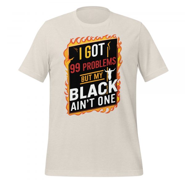 I Got 99 Problems but My Black Ain't One T-Shirt - Image 3