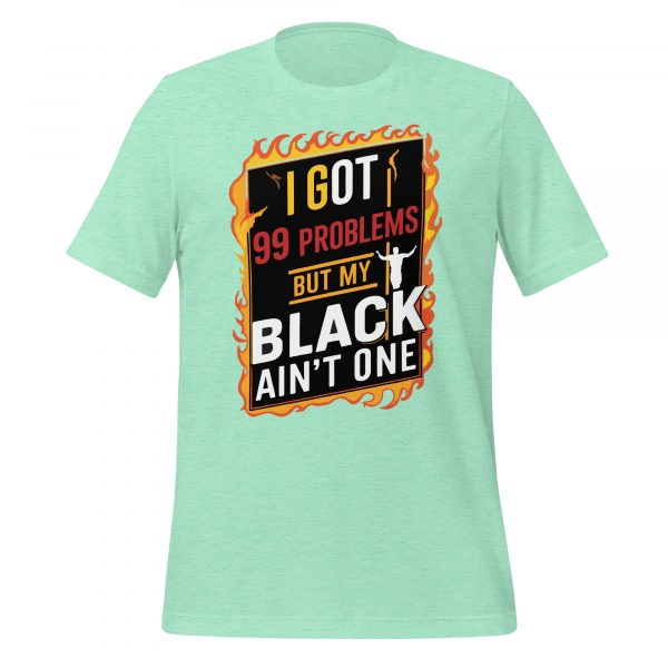 I Got 99 Problems but My Black Ain't One T-Shirt