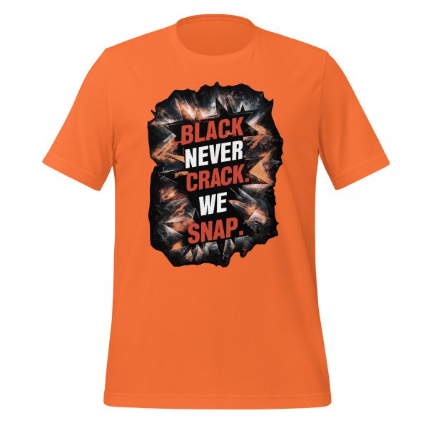 Black Never Crack, We Snap T-Shirt